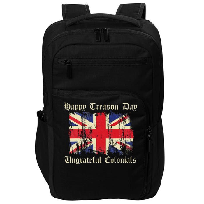 Happy Treason Day Ungrateful Colonials Funny 4th Of July Impact Tech Backpack