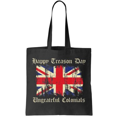 Happy Treason Day Ungrateful Colonials Funny 4th Of July Tote Bag