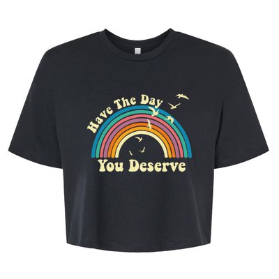 Have The Day You Deserve Saying Cool Motivational Quote Bella+Canvas Jersey Crop Tee