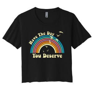 Have The Day You Deserve Saying Cool Motivational Quote Women's Crop Top Tee