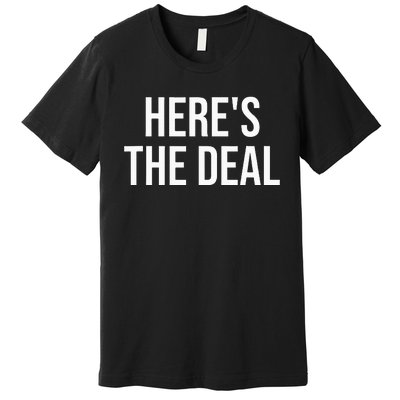 HereS The Deal Premium T-Shirt