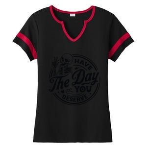 Have The Day You Deserve Ladies Halftime Notch Neck Tee