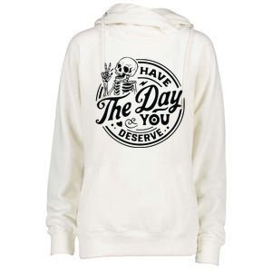 Have The Day You Deserve Womens Funnel Neck Pullover Hood