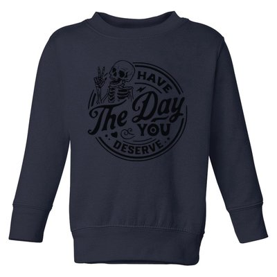 Have The Day You Deserve Toddler Sweatshirt