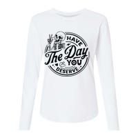 Have The Day You Deserve Womens Cotton Relaxed Long Sleeve T-Shirt