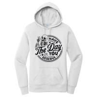 Have The Day You Deserve Women's Pullover Hoodie