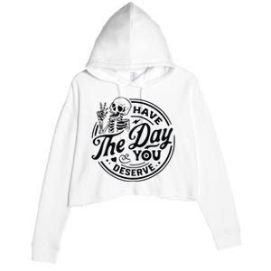 Have The Day You Deserve Crop Fleece Hoodie