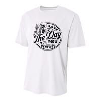 Have The Day You Deserve Youth Performance Sprint T-Shirt