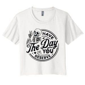 Have The Day You Deserve Women's Crop Top Tee