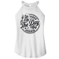 Have The Day You Deserve Women's Perfect Tri Rocker Tank