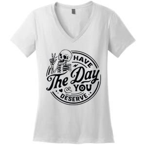 Have The Day You Deserve Women's V-Neck T-Shirt