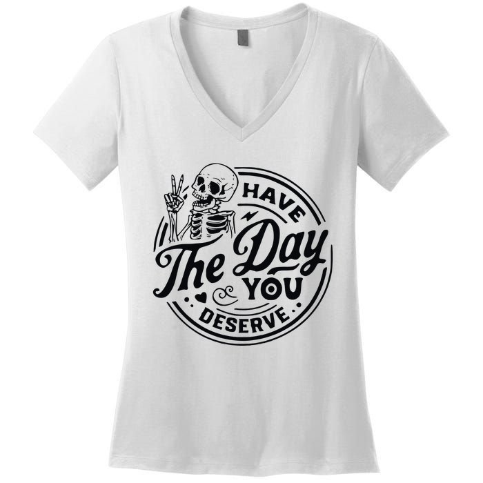 Have The Day You Deserve Women's V-Neck T-Shirt