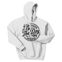 Have The Day You Deserve Kids Hoodie