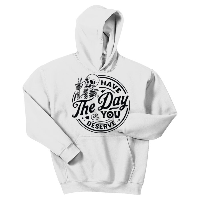 Have The Day You Deserve Kids Hoodie