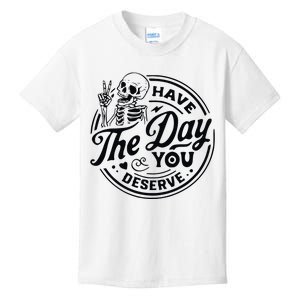 Have The Day You Deserve Kids T-Shirt