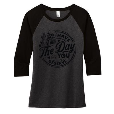 Have The Day You Deserve Women's Tri-Blend 3/4-Sleeve Raglan Shirt