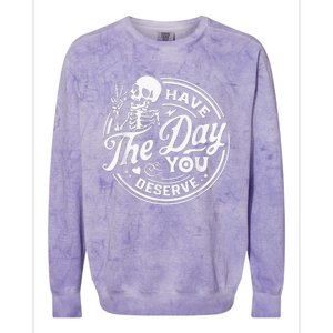 Have The Day You Deserve Skeleton Womens Motivational Quote Colorblast Crewneck Sweatshirt