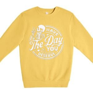 Have The Day You Deserve Skeleton Womens Motivational Quote Premium Crewneck Sweatshirt