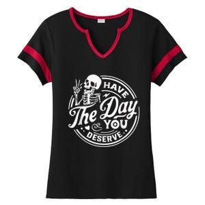 Have The Day You Deserve Skeleton Womens Motivational Quote Ladies Halftime Notch Neck Tee