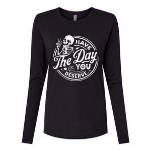 Have The Day You Deserve Skeleton Womens Motivational Quote Womens Cotton Relaxed Long Sleeve T-Shirt