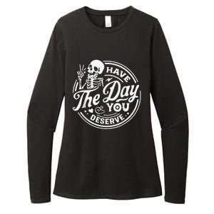 Have The Day You Deserve Skeleton Womens Motivational Quote Womens CVC Long Sleeve Shirt