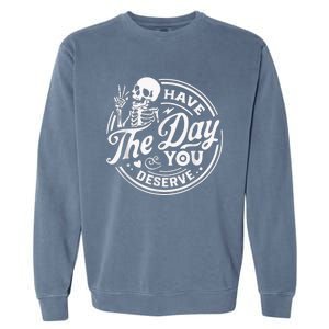 Have The Day You Deserve Skeleton Womens Motivational Quote Garment-Dyed Sweatshirt