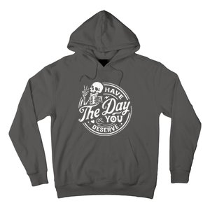 Have The Day You Deserve Skeleton Womens Motivational Quote Hoodie