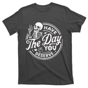 Have The Day You Deserve Skeleton Womens Motivational Quote T-Shirt