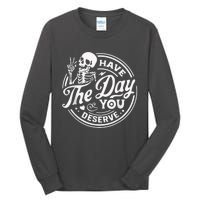 Have The Day You Deserve Skeleton Womens Motivational Quote Tall Long Sleeve T-Shirt