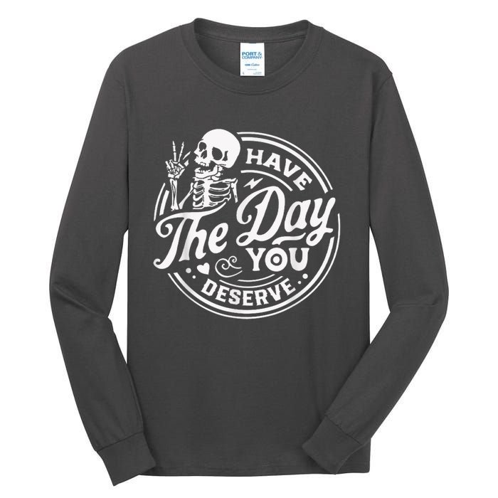 Have The Day You Deserve Skeleton Womens Motivational Quote Tall Long Sleeve T-Shirt