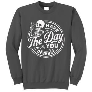 Have The Day You Deserve Skeleton Womens Motivational Quote Tall Sweatshirt