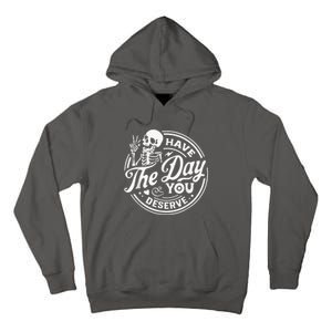 Have The Day You Deserve Skeleton Womens Motivational Quote Tall Hoodie