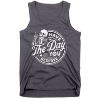 Have The Day You Deserve Skeleton Womens Motivational Quote Tank Top