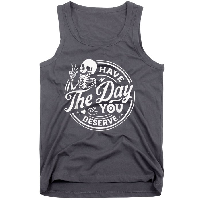 Have The Day You Deserve Skeleton Womens Motivational Quote Tank Top