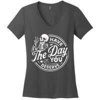 Have The Day You Deserve Skeleton Womens Motivational Quote Women's V-Neck T-Shirt