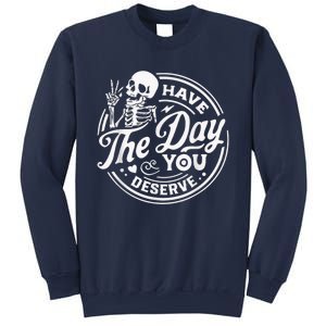 Have The Day You Deserve Skeleton Womens Motivational Quote Sweatshirt