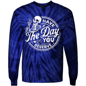 Have The Day You Deserve Skeleton Womens Motivational Quote Tie-Dye Long Sleeve Shirt