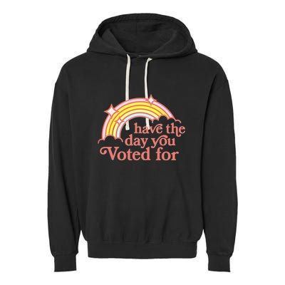 Have The Day You Voted For Garment-Dyed Fleece Hoodie