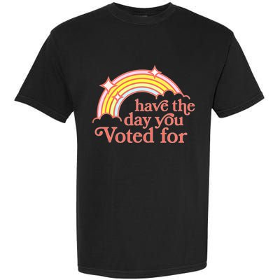 Have The Day You Voted For Garment-Dyed Heavyweight T-Shirt