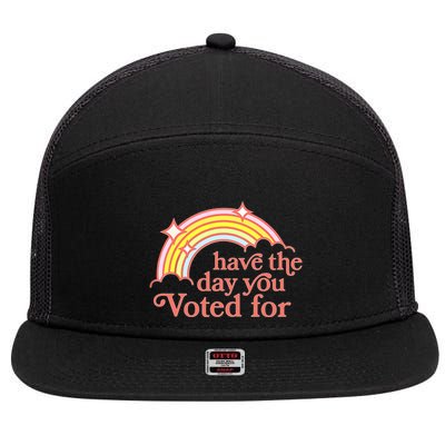 Have The Day You Voted For 7 Panel Mesh Trucker Snapback Hat