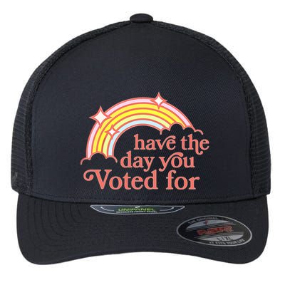 Have The Day You Voted For Flexfit Unipanel Trucker Cap