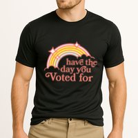 Have The Day You Voted For Performance Shirt
