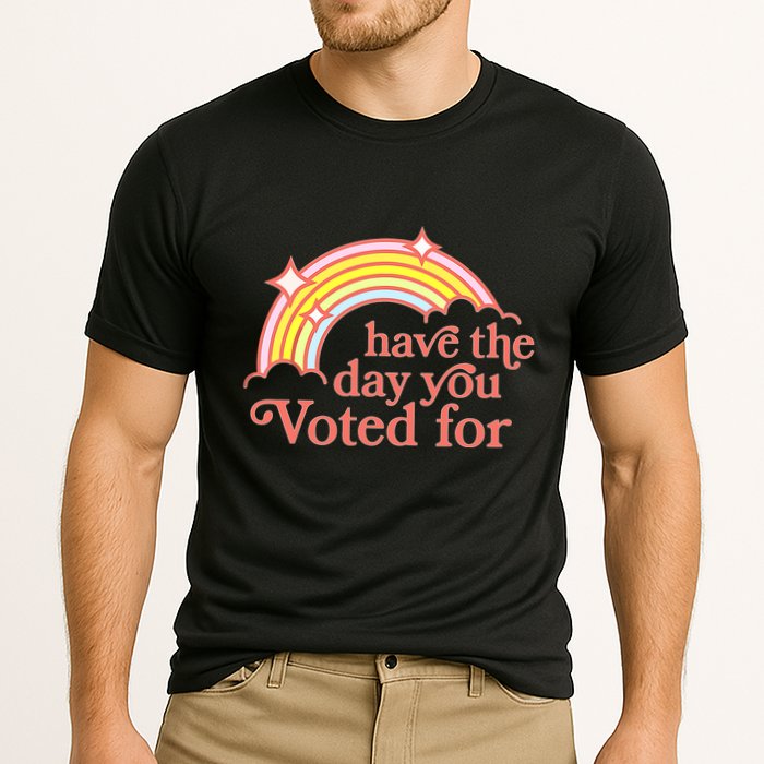 Have The Day You Voted For Performance Shirt