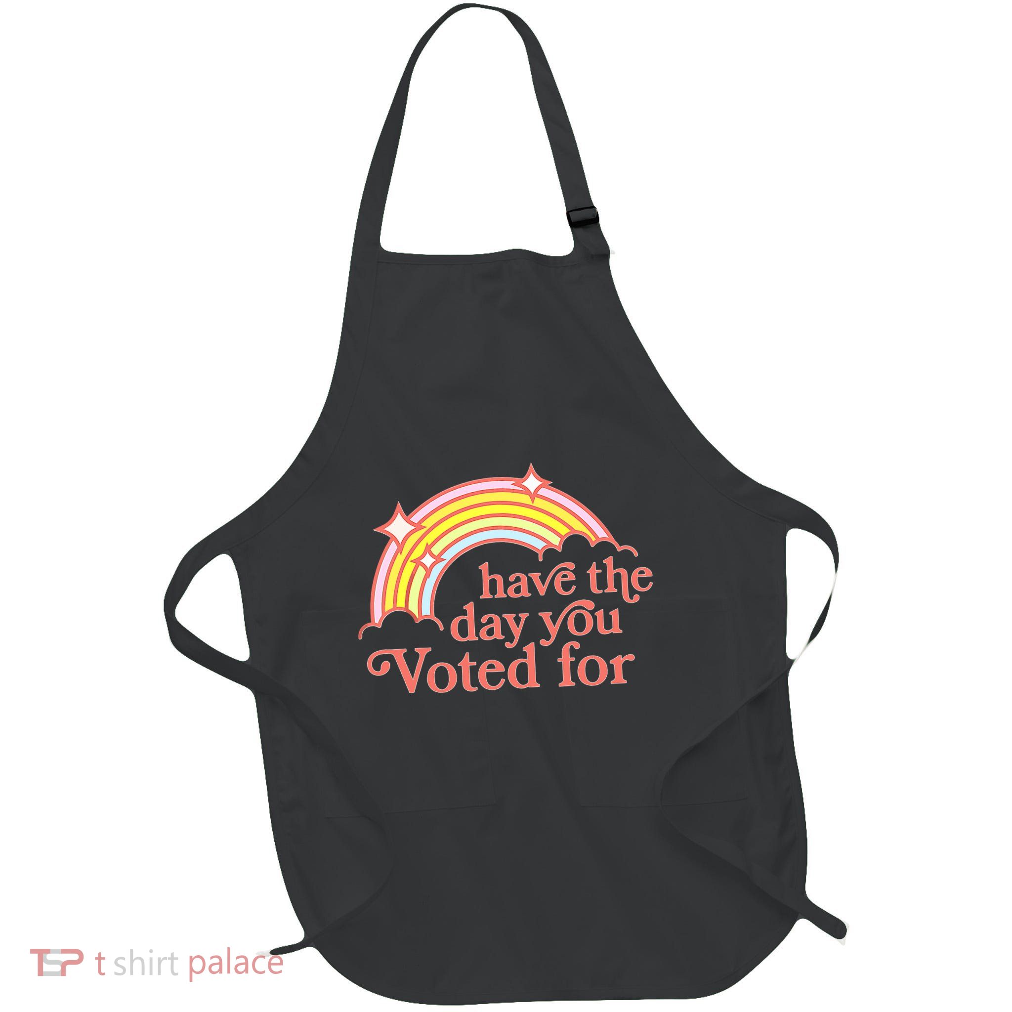 Have The Day You Voted For Apron
