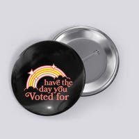 Have The Day You Voted For Button