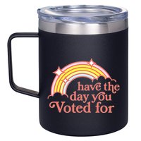 Have The Day You Voted For 12oz Stainless Steel Coffee Mug