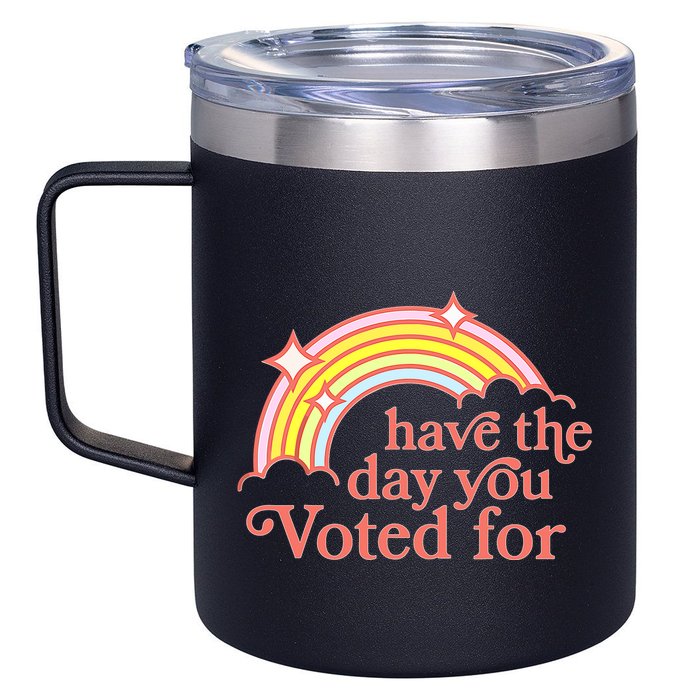 Have The Day You Voted For 12oz Stainless Steel Coffee Mug