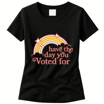 Have The Day You Voted For Womens T-Shirt