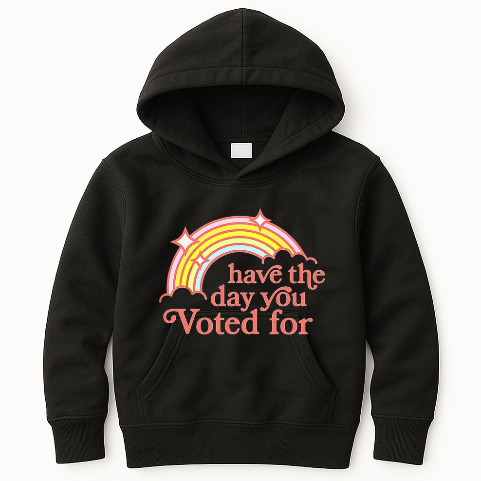 Have The Day You Voted For Kids Hoodie