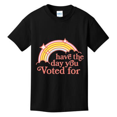 Have The Day You Voted For Kids T-Shirt
